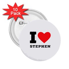 I Love Stephen 2 25  Buttons (10 Pack)  by ilovewhateva