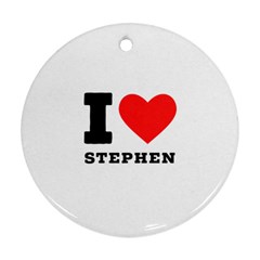 I Love Stephen Round Ornament (two Sides)