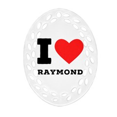 I Love Raymond Oval Filigree Ornament (two Sides) by ilovewhateva