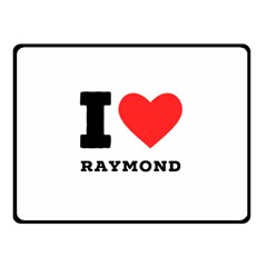 I Love Raymond Two Sides Fleece Blanket (small) by ilovewhateva