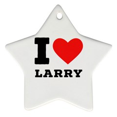 I Love Larry Star Ornament (two Sides) by ilovewhateva