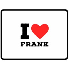 I Love Frank Two Sides Fleece Blanket (large) by ilovewhateva