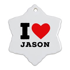 I Love Jason Snowflake Ornament (two Sides) by ilovewhateva