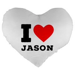 I Love Jason Large 19  Premium Flano Heart Shape Cushions by ilovewhateva