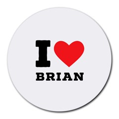 I Love Brian Round Mousepad by ilovewhateva