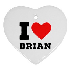 I Love Brian Heart Ornament (two Sides) by ilovewhateva