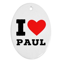 I Love Paul Oval Ornament (two Sides) by ilovewhateva