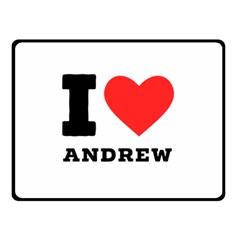 I Love Andrew Two Sides Fleece Blanket (small) by ilovewhateva