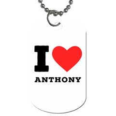 I Love Anthony  Dog Tag (two Sides) by ilovewhateva