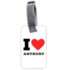 I Love Anthony  Luggage Tag (two Sides) by ilovewhateva
