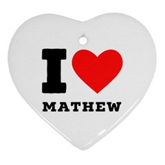 I Love Mathew Heart Ornament (two Sides) by ilovewhateva