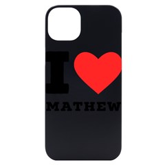 I Love Mathew Iphone 14 Plus Black Uv Print Case by ilovewhateva