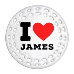 I Love James Round Filigree Ornament (two Sides) by ilovewhateva