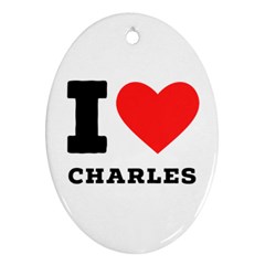 I Love Charles  Oval Ornament (two Sides)