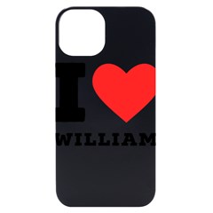 I Love William Iphone 14 Black Uv Print Case by ilovewhateva