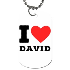 I Love David Dog Tag (one Side) by ilovewhateva
