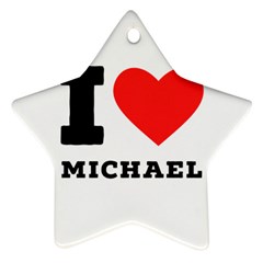 I Love Michael Star Ornament (two Sides) by ilovewhateva