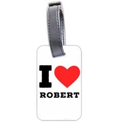 I Love Robert Luggage Tag (two Sides) by ilovewhateva