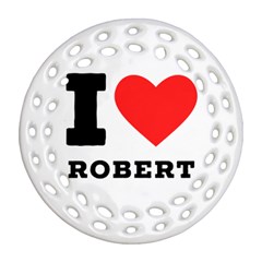 I Love Robert Ornament (round Filigree) by ilovewhateva