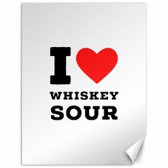 I Love Whiskey Sour Canvas 12  X 16  by ilovewhateva