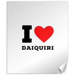 I Love Daiquiri Canvas 8  X 10  by ilovewhateva