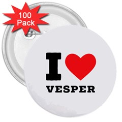 I Love Vesper 3  Buttons (100 Pack)  by ilovewhateva