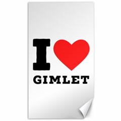 I Love Gimlet Canvas 40  X 72 