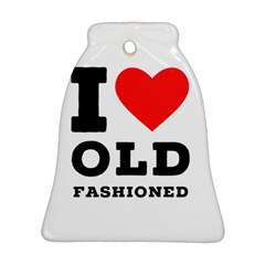 I Love Old Fashioned Bell Ornament (two Sides) by ilovewhateva