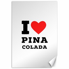 I Love Pina Colada Canvas 12  X 18  by ilovewhateva