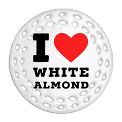 I Love White Almond Round Filigree Ornament (two Sides) by ilovewhateva