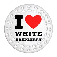 I Love White Raspberry Round Filigree Ornament (two Sides) by ilovewhateva