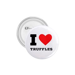 I Love Truffles 1 75  Buttons by ilovewhateva