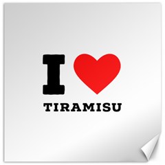 I Love Tiramisu Canvas 12  X 12 