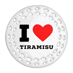 I Love Tiramisu Round Filigree Ornament (two Sides)