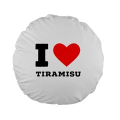 I Love Tiramisu Standard 15  Premium Flano Round Cushions