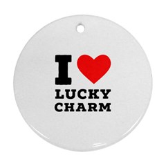 I Love Lucky Charm Ornament (round) by ilovewhateva