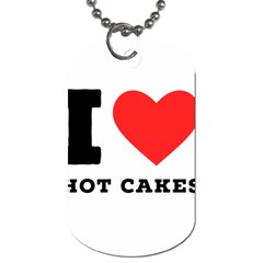 I Love Hot Cakes Dog Tag (one Side) by ilovewhateva