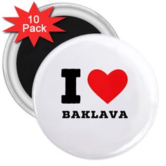 I Love Baklava 3  Magnets (10 Pack)  by ilovewhateva