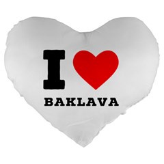 I Love Baklava Large 19  Premium Heart Shape Cushions by ilovewhateva