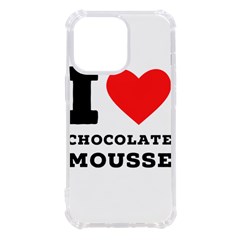 I Love Chocolate Mousse Iphone 13 Pro Tpu Uv Print Case by ilovewhateva