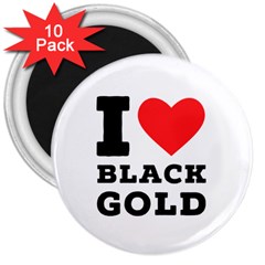 I Love Black Gold 3  Magnets (10 Pack)  by ilovewhateva