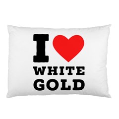 I Love White Gold  Pillow Case by ilovewhateva