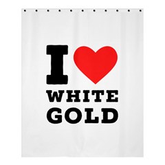 I love white gold  Shower Curtain 60  x 72  (Medium) 