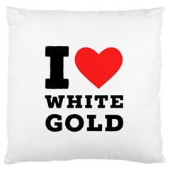I Love White Gold  Standard Premium Plush Fleece Cushion Case (two Sides) by ilovewhateva