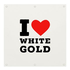 I love white gold  Banner and Sign 4  x 4 