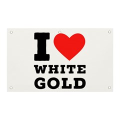 I Love White Gold  Banner And Sign 5  X 3  by ilovewhateva