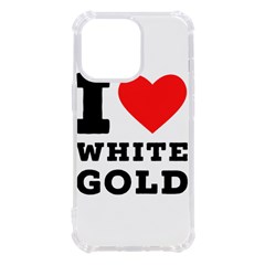 I Love White Gold  Iphone 13 Pro Tpu Uv Print Case by ilovewhateva