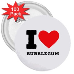 I Love Bubblegum 3  Buttons (100 Pack)  by ilovewhateva