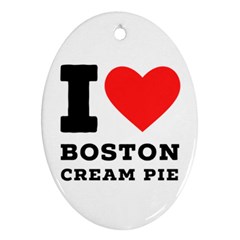 I Love Boston Cream Pie Oval Ornament (two Sides) by ilovewhateva