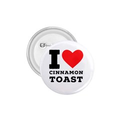 I Love Cinnamon Toast 1 75  Buttons by ilovewhateva